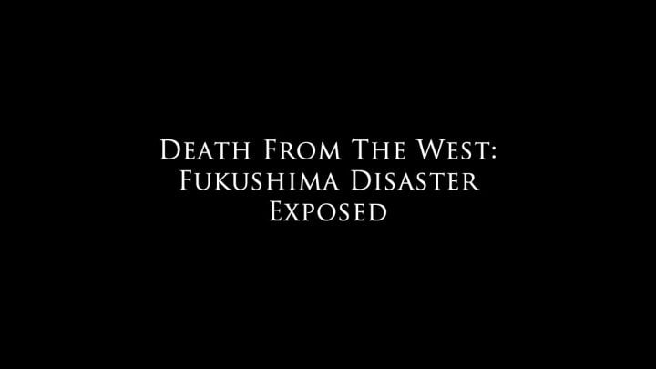Death From The West: Fukushima Disaster Exposed